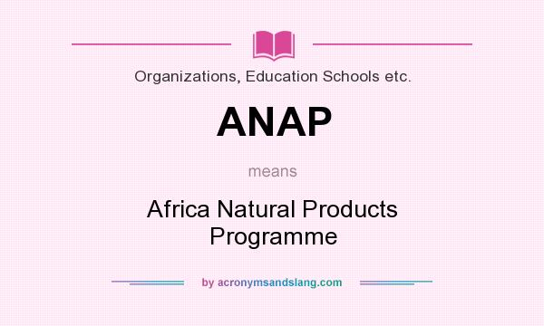 What does ANAP mean? It stands for Africa Natural Products Programme
