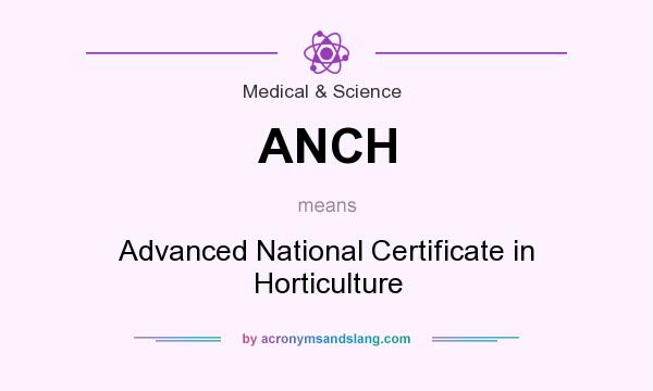 What does ANCH mean? It stands for Advanced National Certificate in Horticulture