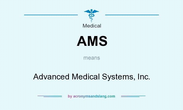 What does AMS mean? It stands for Advanced Medical Systems, Inc.