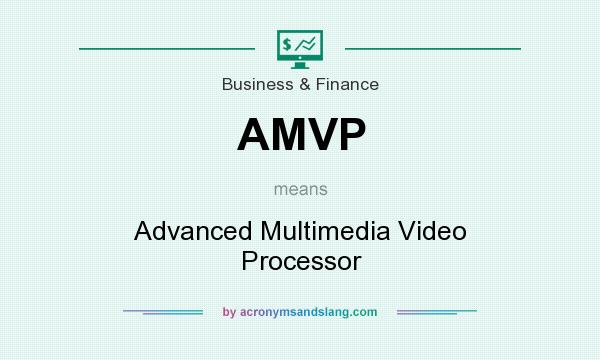 What does AMVP mean? It stands for Advanced Multimedia Video Processor