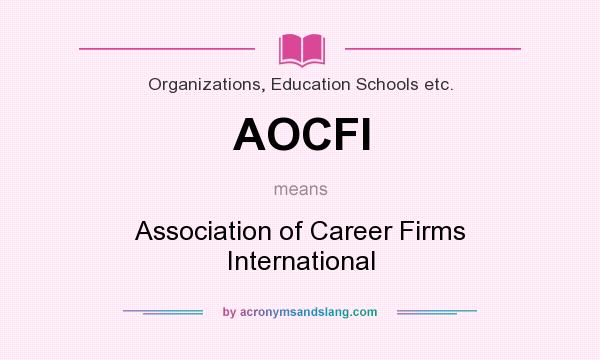 What does AOCFI mean? It stands for Association of Career Firms International