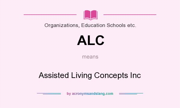 What does ALC mean? It stands for Assisted Living Concepts Inc