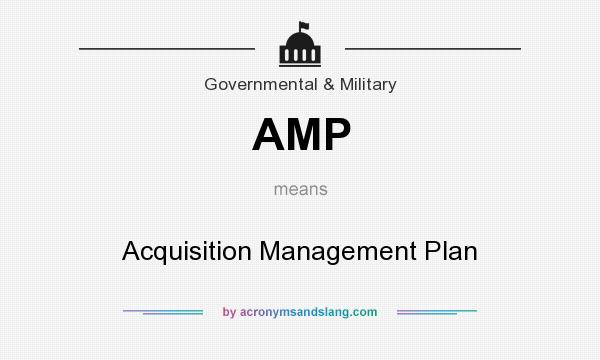 What does AMP mean? It stands for Acquisition Management Plan