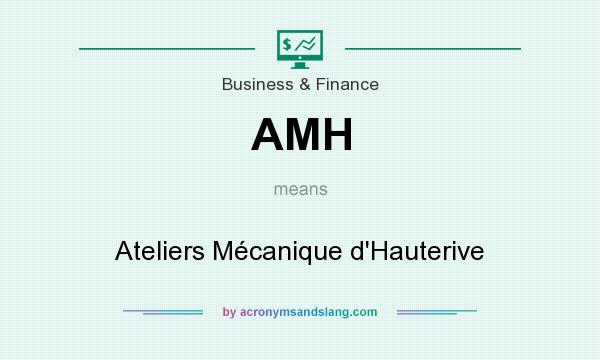 What does AMH mean? It stands for Ateliers Mécanique d`Hauterive