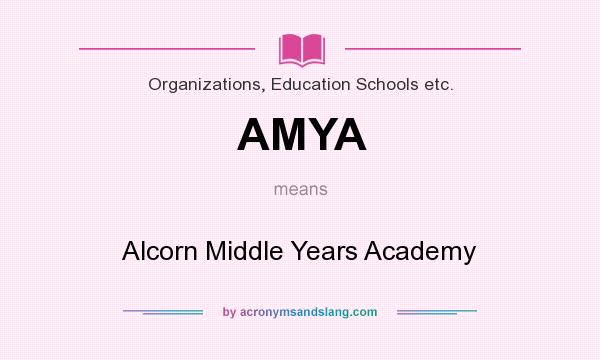 What does AMYA mean? It stands for Alcorn Middle Years Academy