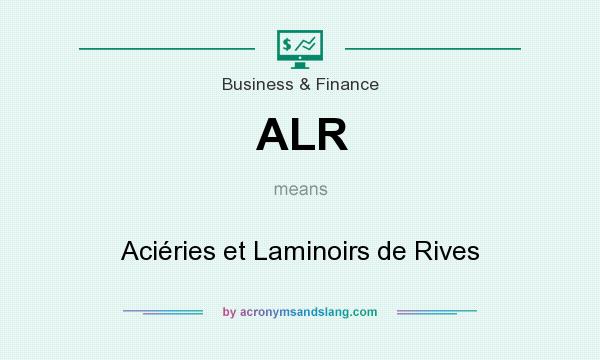 What does ALR mean? It stands for Aciéries et Laminoirs de Rives