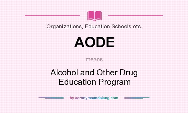 What does AODE mean? It stands for Alcohol and Other Drug Education Program