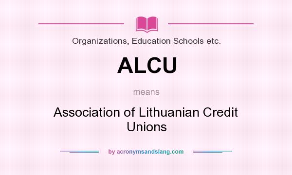 What does ALCU mean? It stands for Association of Lithuanian Credit Unions