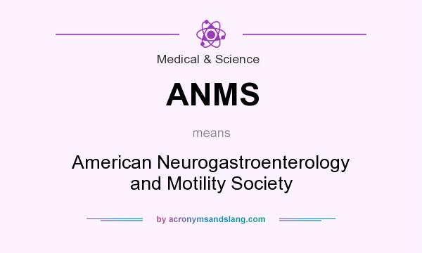 What does ANMS mean? It stands for American Neurogastroenterology and Motility Society
