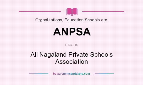 What does ANPSA mean? It stands for All Nagaland Private Schools Association