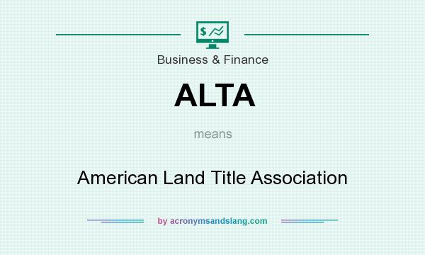 What does ALTA mean? It stands for American Land Title Association