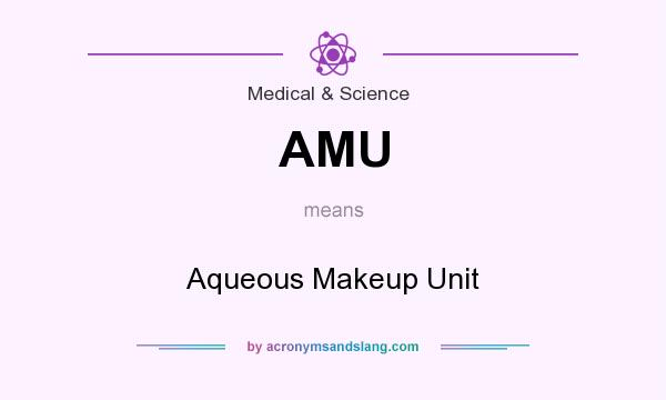 What does AMU mean? It stands for Aqueous Makeup Unit