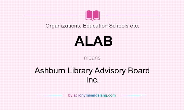 What does ALAB mean? It stands for Ashburn Library Advisory Board Inc.
