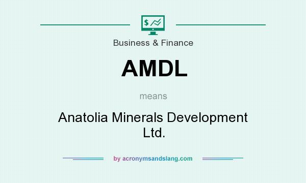 What does AMDL mean? It stands for Anatolia Minerals Development Ltd.