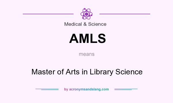 What does AMLS mean? It stands for Master of Arts in Library Science