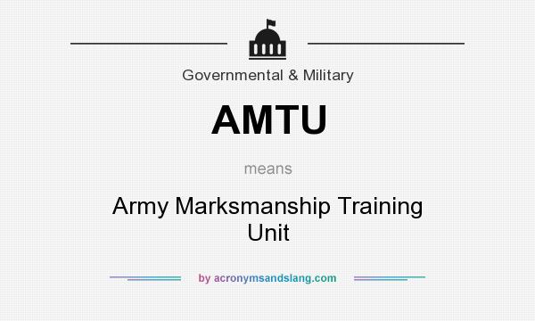 What does AMTU mean? It stands for Army Marksmanship Training Unit