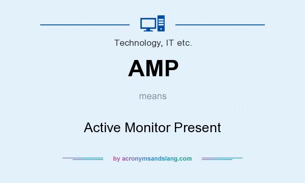 What does AMP mean? It stands for Active Monitor Present