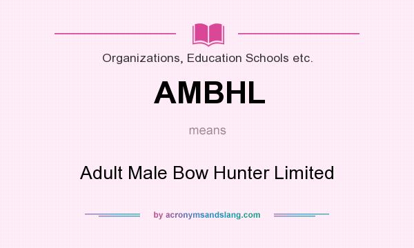 What does AMBHL mean? It stands for Adult Male Bow Hunter Limited