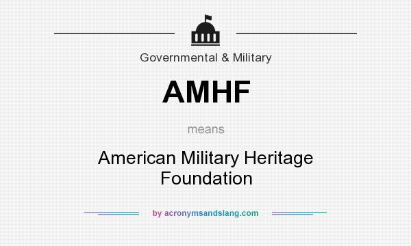 What does AMHF mean? It stands for American Military Heritage Foundation