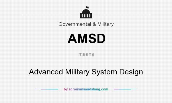 What does AMSD mean? It stands for Advanced Military System Design