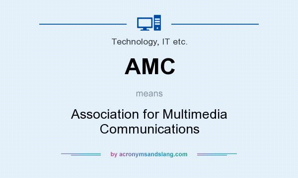 What does AMC mean? It stands for Association for Multimedia Communications