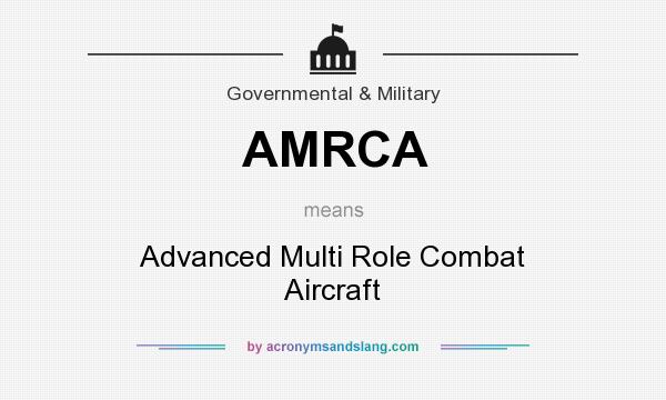 What does AMRCA mean? It stands for Advanced Multi Role Combat Aircraft