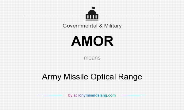 What does AMOR mean? It stands for Army Missile Optical Range