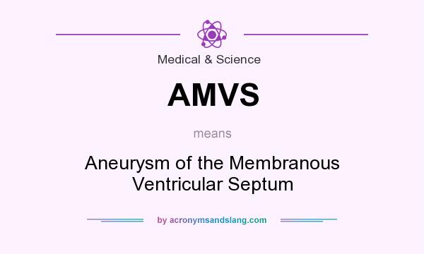 What does AMVS mean? It stands for Aneurysm of the Membranous Ventricular Septum