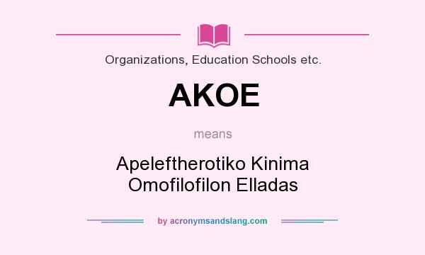 What does AKOE mean? It stands for Apeleftherotiko Kinima Omofilofilon Elladas