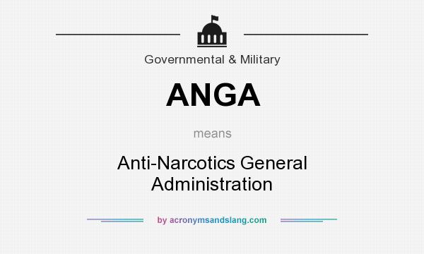 What does ANGA mean? It stands for Anti-Narcotics General Administration
