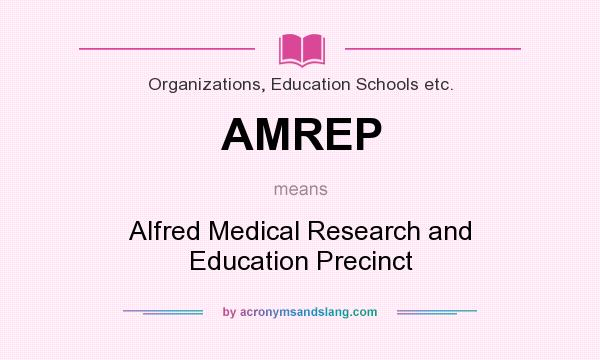 What does AMREP mean? It stands for Alfred Medical Research and Education Precinct