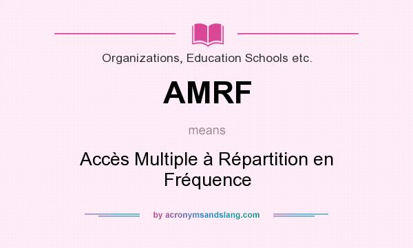 What does AMRF mean? It stands for Accès Multiple à Répartition en Fréquence