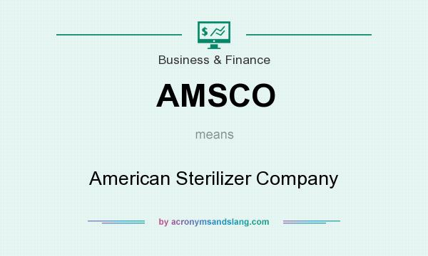 What does AMSCO mean? It stands for American Sterilizer Company