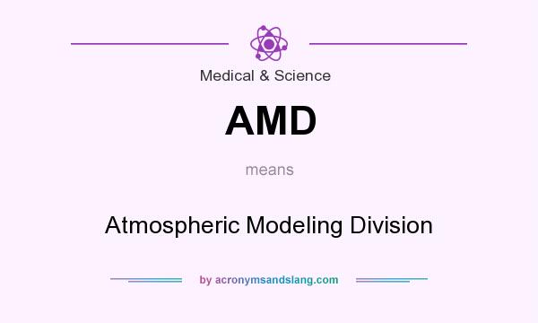 What does AMD mean? It stands for Atmospheric Modeling Division