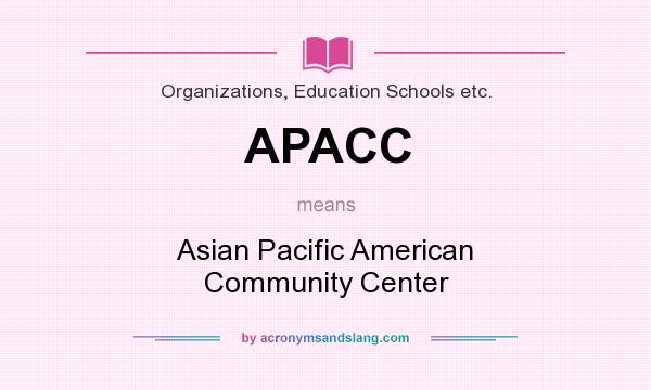 What does APACC mean? It stands for Asian Pacific American Community Center