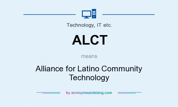 What does ALCT mean? It stands for Alliance for Latino Community Technology