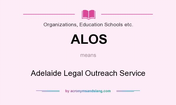 What does ALOS mean? It stands for Adelaide Legal Outreach Service