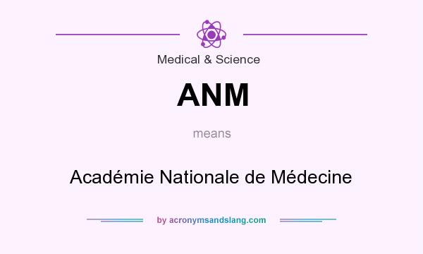 What does ANM mean? It stands for Académie Nationale de Médecine