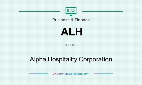 What does ALH mean? It stands for Alpha Hospitality Corporation