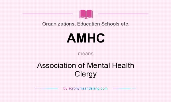 What does AMHC mean? It stands for Association of Mental Health Clergy