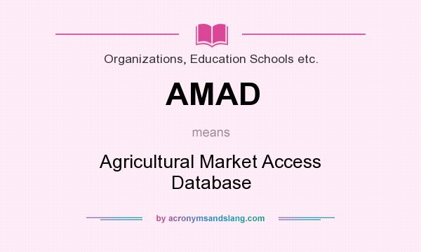 What does AMAD mean? It stands for Agricultural Market Access Database