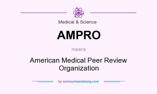 What does AMPRO mean? It stands for American Medical Peer Review Organization