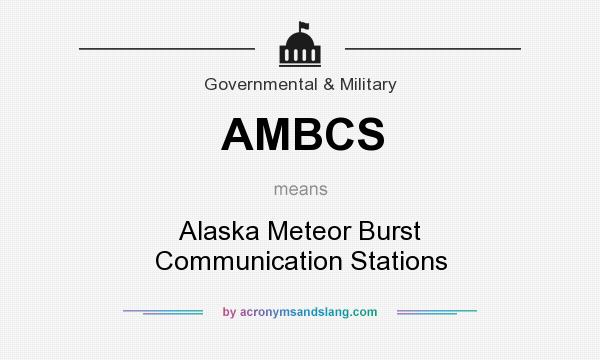 What does AMBCS mean? It stands for Alaska Meteor Burst Communication Stations