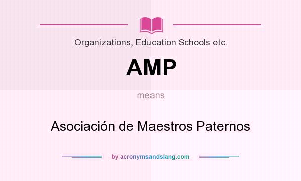 What does AMP mean? It stands for Asociación de Maestros Paternos