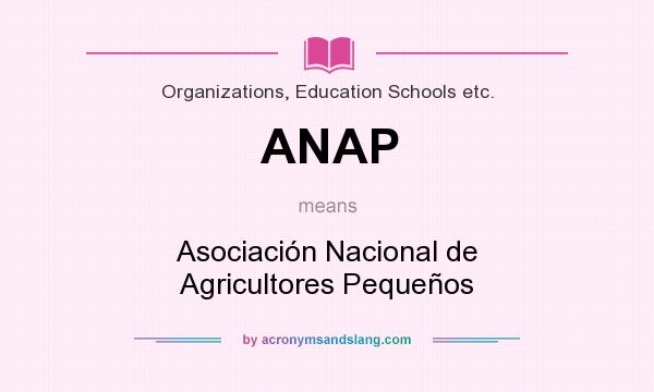 What does ANAP mean? It stands for Asociación Nacional de Agricultores Pequeños