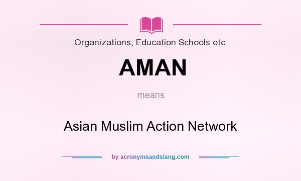What does AMAN mean? It stands for Asian Muslim Action Network