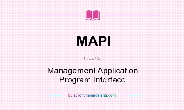 What does MAPI mean? It stands for Management Application Program Interface