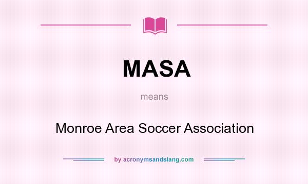 What does MASA mean? It stands for Monroe Area Soccer Association