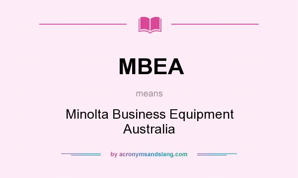 What does MBEA mean? It stands for Minolta Business Equipment Australia