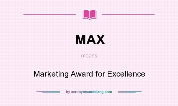 What does MAX mean? It stands for Marketing Award for Excellence